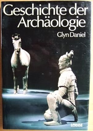 Geschichte der Archäologie. Glyn Daniel. Dt. von Joachim Rehork