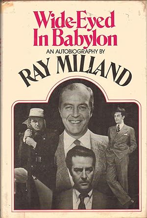 Immagine del venditore per Wide-Eyed in Babylon. An Autobiography by Ray Milland venduto da SAVERY BOOKS