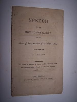 SPEECH OF JOSIAH QUINCY in the House of Representatives of the U.S. delivered 5th January 1813 on...