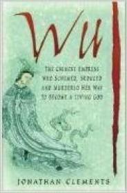 Seller image for WU : THE CHINESE EMPRESS WHO SCHEMED, SEDUCED AND MURDERED HER WAY TO BECOME A LIVING GOD for sale by SPHINX LIBRARY