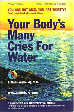 Seller image for Your Body's Many Cries For Water, A Preventive And Self-Education Manual For those who prefer to adhere to the logic of the natural and the simple in medicine for sale by Sabra Books