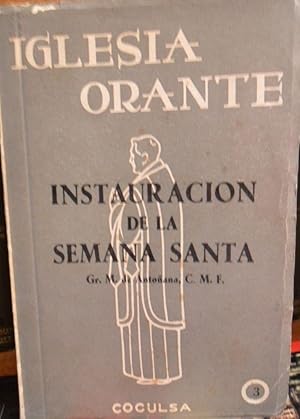 Imagen del vendedor de IGLESIA ORANTE n 3 INSTAURACIN DE LA SEMANA SANTA Documentos Pontificios Comentario Litrgico, pastoral y ritual a la venta por Libros Dickens