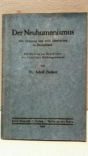 Der Neuhumanismus Sein Ursprung und seine Entwicklung in Deutschland. Ein Beitrag zur Geschichte ...