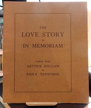 The Love Story of "In Memoriam". Letters From Arthur Hallam to Emily Tennyson