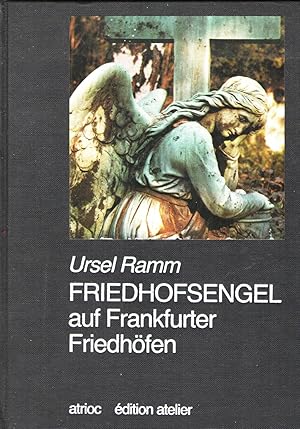 Friedhofsengel auf Frankfurter Friedhöfen : Gedanken über Liebe - Tod und Engel.