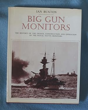 Big Gun Monitors: The History of the Design, Construction and Operation of the Royal Navy's Monitors