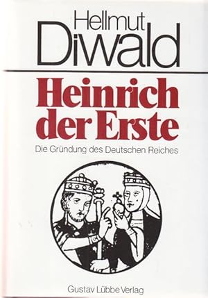 Heinrich der Erste. Die Gründung des Deutschen Reiches.
