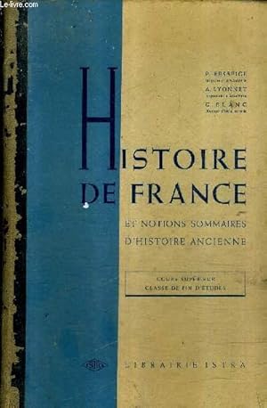 Seller image for HISTOIRE DE FRANCE ET NOTIONS SOMMAIRES D'HISTOIRE ANCIENNE - COURS SUPERIEUR CLASSE DE FIN D'ETUDES. for sale by Le-Livre