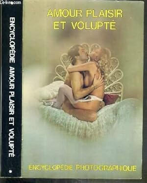 Seller image for ENCYCLOPEDIE AMOUR PLAISIR ET VOLUPTE - ENCYCLOPEDIE PHOTOGRAPHIQUE - OUVRAGE POUR ADULTE for sale by Le-Livre