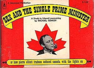 Imagen del vendedor de Sex and the Single Prime Minister: A Study in Liberal Lovemaking; or How P;ierre Elliott Trudeau Seduced Canada with the Lights on a la venta por Dorley House Books, Inc.