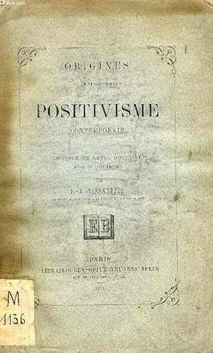 Bild des Verkufers fr ORIGINES ET DEVELOPPEMENT DU POSITIVISME CONTEMPORAIN, CRITIQUE DE CETTE DOCTRINE, ESSAI DE CONCILIATION zum Verkauf von Le-Livre