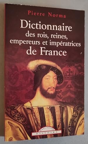 Bild des Verkufers fr Dictionnaire des Rois, Reines, Empereurs et Imperatrices de France. zum Verkauf von Librairie Pique-Puces