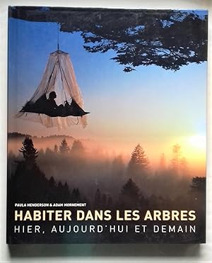 Imagen del vendedor de Habiter dans les arbres : Hier, aujourd'hui et demain. a la venta por Librairie Pique-Puces