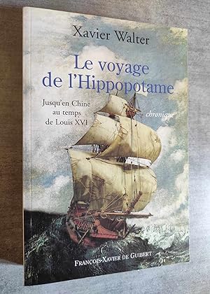 Seller image for Le Voyage de l'Hippopotame. Jusqu'en Chine au temps de Louis XVI, Chronique. for sale by Librairie Pique-Puces