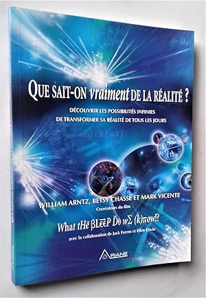 Seller image for Que sait-on vraiment de la ralit ? Decouvrir les possibilites infinies de transformer sa realite de tous les Jours. for sale by Librairie Pique-Puces