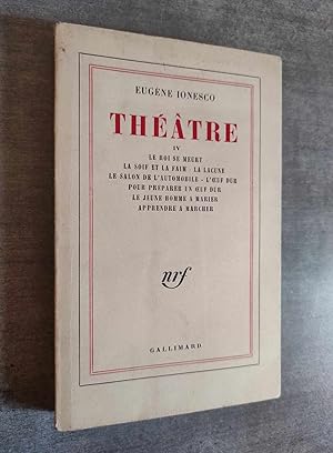 Image du vendeur pour Thtre IV - Le roi se meurt - La soif et la faim - La lacune - Le salon de l'automobile - L'OEuf dur - Pour prparer un oeuf dur - Le jeune homme  marier - Apprendre  marcher. mis en vente par Librairie Pique-Puces