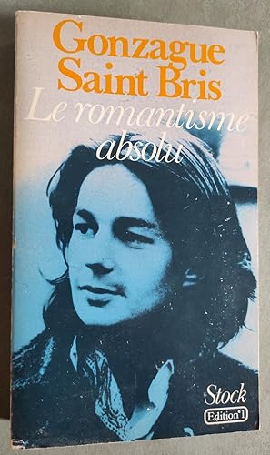 Image du vendeur pour Le Romantisme absolu. mis en vente par Librairie Pique-Puces