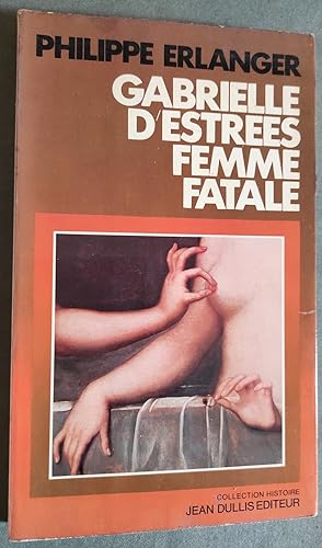 Imagen del vendedor de Gabrielle d'Estrees femme fatale. a la venta por Librairie Pique-Puces