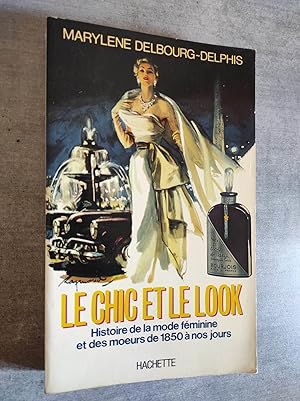 Bild des Verkufers fr Le Chic et le Look. Histoire de la mode feminine et des moeurs de 1850  nos jours. zum Verkauf von Librairie Pique-Puces