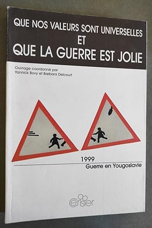 Seller image for Que nos valeurs sont universelles et que la guerre est jolie (1999 : Guerre en Yougoslavie). for sale by Librairie Pique-Puces