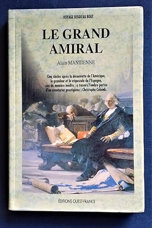 Seller image for Le Grand Amiral. Cinq sicles aprs la decouverte de l'Amerique, la grandeur et le crepuscule de l'Espagne, vus de manire inedite;  travers l'ombre portee d'un aventurier prestigieux : Christophe Colomb. for sale by Librairie Pique-Puces