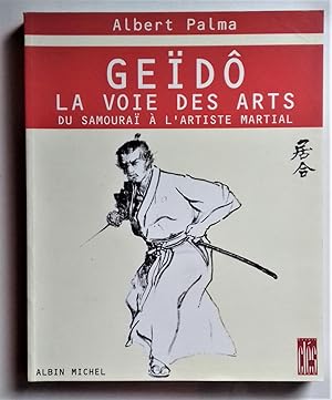 Image du vendeur pour Geido, la Voie des Arts. Du Samourai a l'Artiste martial. Principes de l'esthetique et de la philosophie guerrieres du Japon. mis en vente par Librairie Pique-Puces