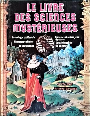 Image du vendeur pour LE LIVRE DES SCIENCES MYSTERIEUSES - L"astrologie occidentale. L"horoscope chinois. Les tarots et autres jeux de cartes. La magie des chiffres. La cafedomancie. Le yi-king. La chiromancie. Traduit de l"italien par Yvette Metral et Mariana Freddi. mis en vente par Librairie Pique-Puces