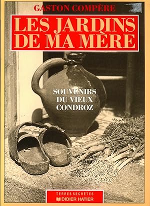 Seller image for Les Jardins de ma mre. Souvenirs du vieux Condroz. for sale by Librairie Pique-Puces