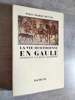 Seller image for La Vie quotidienne en Gaule pendant la Paix Romaine (Ier-IIIe siecles apres J.-C.). for sale by Librairie Pique-Puces