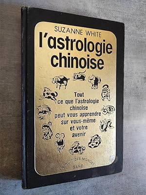 Imagen del vendedor de L'ASTROLOGIE CHINOISE. Tout ce que l'astrologie chinoise peut vous apprendre sur vous-mme et votre avenir. Traduit de l'amricain par Simone Hilling. a la venta por Librairie Pique-Puces