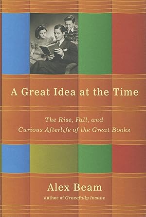 Imagen del vendedor de A Great Idea At The Time: The Rise, Fall, and Curious Afterlife of the Great Books a la venta por Kenneth A. Himber