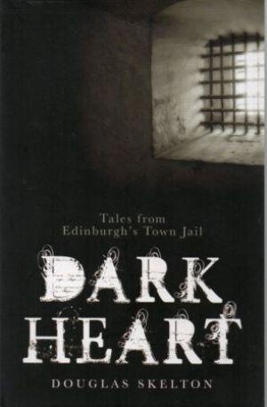 DARK HEART Tales from Edinburgh's Town Jail