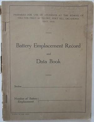 Battery Emplacement Record and Data Book. Prepared for use of students at the school of fire for ...