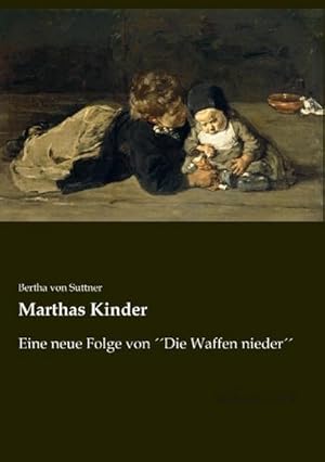 Seller image for Marthas Kinder : Eine neue Folge von Die Waffen nieder for sale by AHA-BUCH GmbH