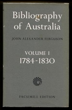 Bibliography of Australia Volume I : 1784 - 1830 (Volume 1)