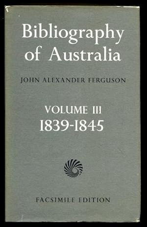 Bibliography of Australia Volume III : 1839 - 1845 (Volume 3)