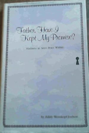 Imagen del vendedor de Father, Have I Kept My Promise? Madness as Seen from Within a la venta por Chapter 1