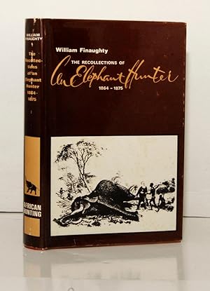 The Recollections of William Finaughty Elephant Hunter 1864-1875.