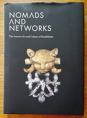 Seller image for Nomads and Networks: The Ancient Art and Culture of Kazakhstan for sale by Mullen Books, ABAA