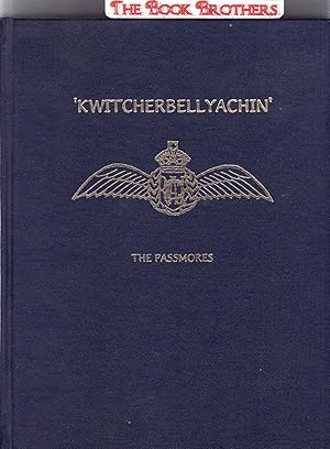 Imagen del vendedor de Kwitcherbellyachin': A Story of Fl/Lt. Ken Passmore's Family,The early Days,and his Training and Tour of Duty in the R.C.A.F.- 100 Group-1941-1945 a la venta por THE BOOK BROTHERS