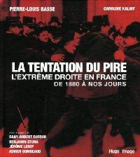 La tentation du pire : L'extrême droite en France de 1880 à nos jours