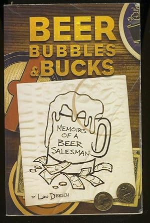 Seller image for BEER, BUBBLES AND BUCKS: MEMOIRS OF A BEER SALESMAN for sale by Daniel Liebert, Bookseller