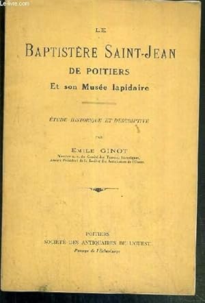 Seller image for LE BAPTISTERE SAINT-JEAN DE POITIERS ET SON MUSEE LAPIDAIRE - ETUDE HISTORIQUE ET DESCRIPTIVE for sale by Le-Livre