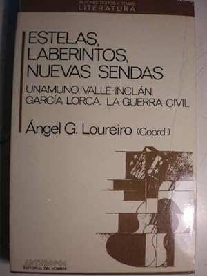 Estelas, laberintos, nuevas sendas. Unamuno. Valle-Inclán. García Lorca. La Guerra Civil.