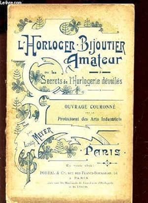 Bild des Verkufers fr L'HORLOGER BIJOUTIER AMATEUR OU LES SECRETS DE L'HORLOGERIE DEVOILES - zum Verkauf von Le-Livre