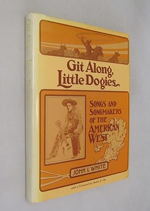 Git Along, Little Dogies: Songs and Songmakers of the American West (Music in American Life)
