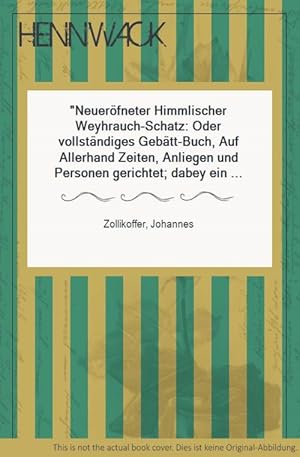 Neueröfneter Himmlischer Weyhrauch-Schatz: Oder vollständiges Gebätt-Buch, Auf Allerhand Zeiten, ...