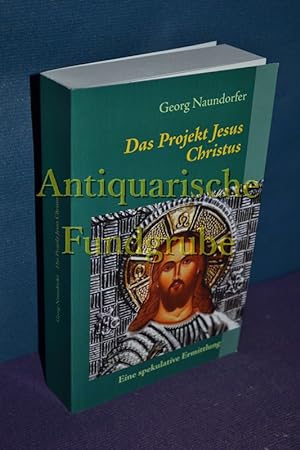 Seller image for Das Projekt Jesus Christus : die Geburt einer Religion , eine spekulative Ermittlung. for sale by Antiquarische Fundgrube e.U.