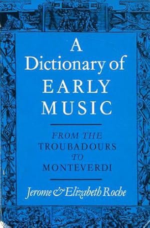 Imagen del vendedor de A Dictionary of Early Music: From the Troubadours to Monteverdi a la venta por Eichhorn GmbH