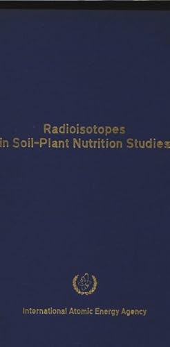 Image du vendeur pour Radioisotopes in Soil-Plant Nutrition Studies - Proceedings of the Symposium on the use of radioisotopes in soil-plant nutrition studies jointly organized by the FAO of the UN and held in Bombay, 26 Febr. - 2 March 1962. mis en vente par Antiquariat Bookfarm